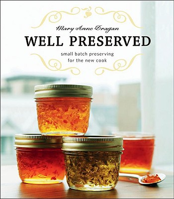 Well Preserved: Small Batch Preserving for the New Cook