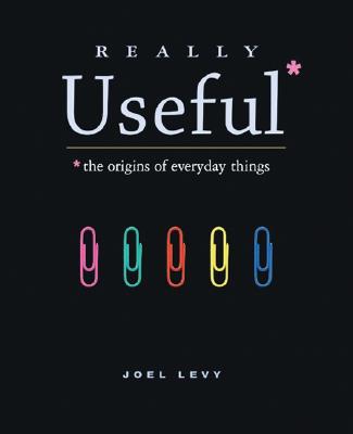 Really Useful: The Origins of Everyday Things (Reprint)