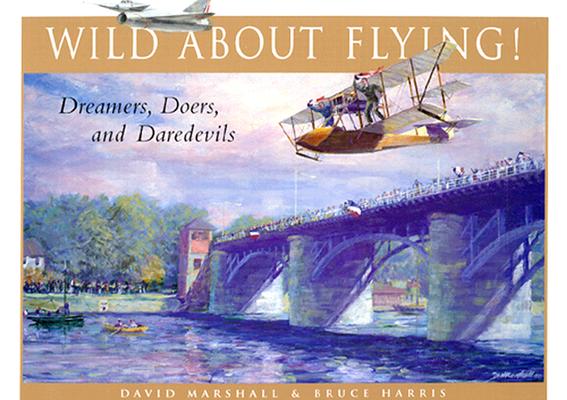 WILD ABOUT FLYING The Dreamers, Doers and Daredevils