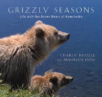 Grizzly Seasons: Life With The Brown Bears Of Kamchatka