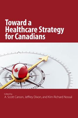 The Toward a Healthcare Strategy for Canadians (Volume 2) (Queen's Policy Studies Series)