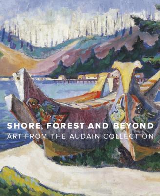 Image for Shore, Forest and Beyond: Art from the Audain Collection