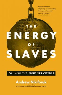 The Energy of Slaves: Oil and the New Servitude (David Suzuki Institute)