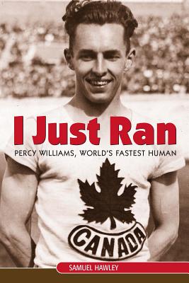 I Just Ran; Percy Williams, the world's Fastest Human