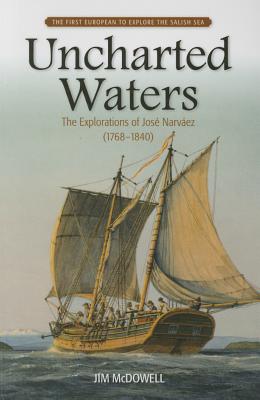 Uncharted Waters: The Explorations of Jose Narvaez (1768-1840)