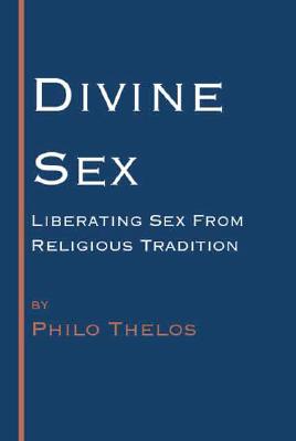 Divine Sex: Liberating Sex from Religious Tradition