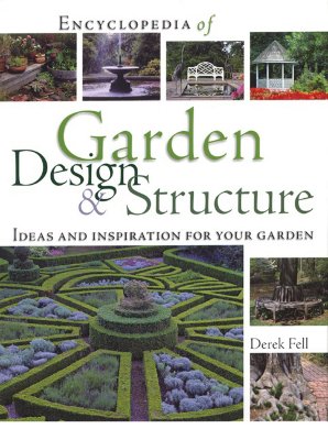 Encyclopedia of Garden Design and Structure: Ideas and Inspiration for Your Garden