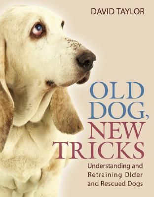 Image for Old Dog, New Tricks: Understanding and Retraining Older and Rescued Dogs