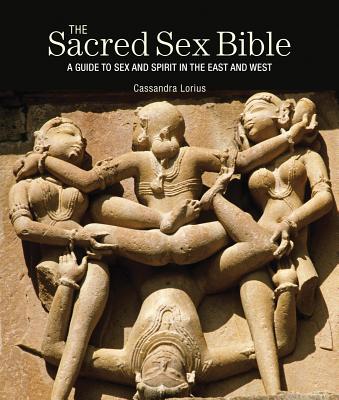 The Sacred Sex Bible: A Guide to Sex and Spirit in the East and West (Subject Bible)