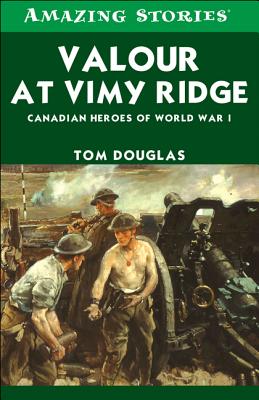 Image for Valour at Vimy Ridge: Canadian Heroes of World War 1