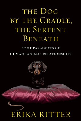 The Dog by the Cradle, the Serpent Beneath: Some Paradoxes of Human-Animal Relationships
