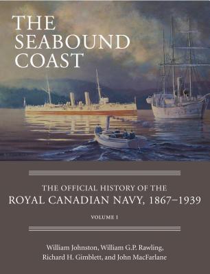 Seabound Coast: v. 1: The Official History of the Royal Canadian Navy, 1867-1939
