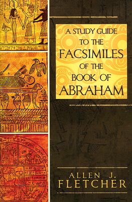 A STUDY GUIDE TO THE FACSIMILES OF THE BOOK OF ABRAHAM