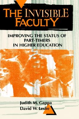 The Invisible Faculty: Improving the Status of Part-Timers in Higher Education