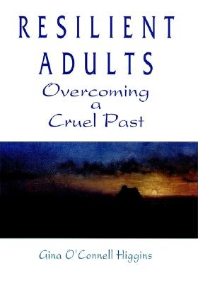 Resilient Adults: Overcoming a Cruel Past