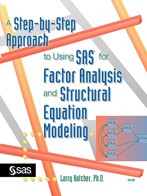 A Step-By-Step Approach to Using the Sas System for Factor Analysis and Structural Equation Modeling