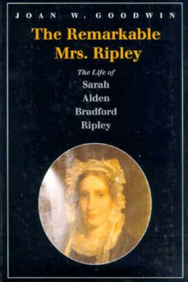 The Remarkable Mrs. Ripley: The Life of Sarah Alden Bradford Ripley