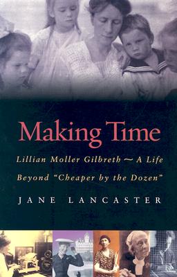 Making Time: Lillian Moller Gilbreth -- A Life Beyond 