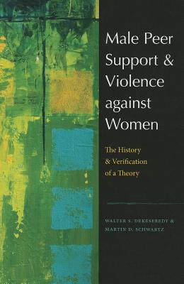 Male Peer Support and Violence against Women: The History and Verification of a Theory (New England Gender, Crime & Law)