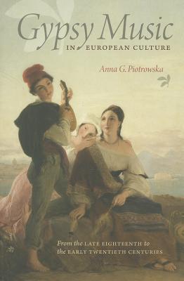 Gypsy Music in European Culture: From the Late Eighteenth to the Early Twentieth Centuries