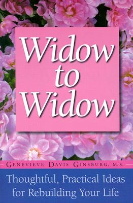 Widow To Widow: Thoughtful, Practical Ideas For Rebuilding Your Life