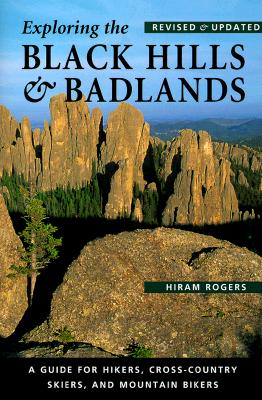 Exploring the Black Hills and Badlands: A Guide for Hikers, Cross-Country Skiers, & Mountain Bikers