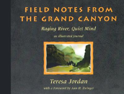 Field Notes from the Grand Canyon: Raging River, Quiet Mind : An Illustrated Journal