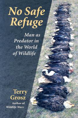 NO SAFE REFUGE: MAN AS PREDATOR IN THE WORLD OF WILDLIFE