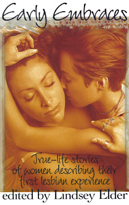 Early Embraces True-Life Stories of Women Describing Their First Lesbian Experience (Early Embraces)