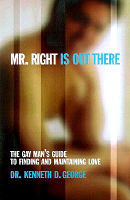 Mr. Right is Out There: The Gay Man's Guide to Finding and Maintaining Love