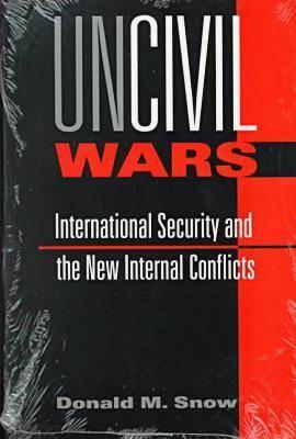 Uncivil Wars: International Security and the New Internal Conflicts