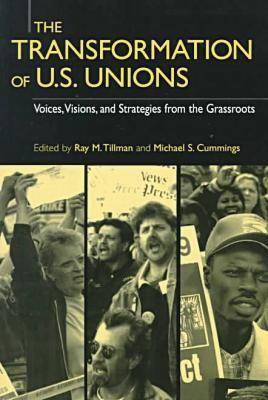 Image for The Transformation of U.S. Unions: Voices, Visions, and Strategies from the Grassroots (Transformations in Politics and Society)