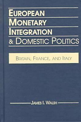 European Monetary Integration & Domestic Politics: Britain, France, and Italy