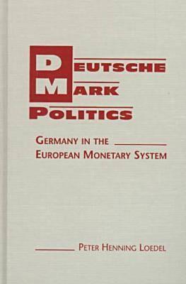 Deutsche Mark Politics: Germany in the European Monetary System