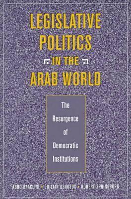 Legislative Politics in the Arab World: The Resurgence of Democratic Institutions