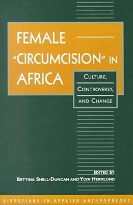 Female 'Circumcision' in Africa: Culture, Controversy, and Change (Directions in Applied Anthropology: Adaptations & Innovations)