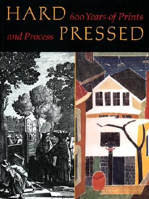 Hard Pressed: 600 Years of Prints and Process