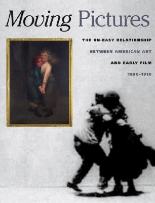Moving Pictures: American Art and Early Film, 1880-1910