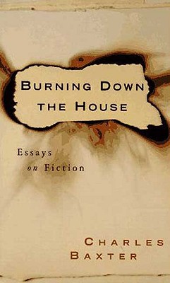 Burning Down the House: Essays on Fiction