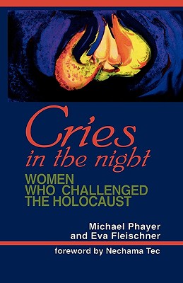 Image for Cries in the Night: Women Who Challenged the Holocaust
