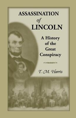 Image for The Assassination of Lincoln: A History of the Great Conspiracy: Trial of the Conspirators by a Military Commission