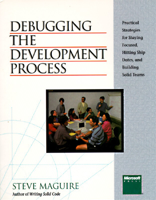 Image for Debugging the Development Process: Practical Strategies for Staying Focused, Hitting Ship Dates, and Building Solid Teams