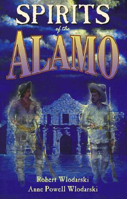 Spirits of The Alamo: A History of the Mission and its Hauntings