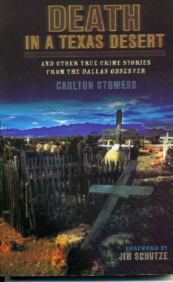 Death in a Texas Desert; Death in a Texas Desert And Other True Crime Stories from the Dallas Observer
