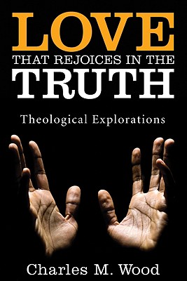 Love That Rejoices in the Truth: Theological Explorations