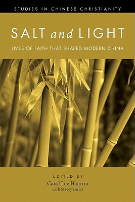 Salt and Light, Volume 1: Lives of Faith That Shaped Modern China (Studies in Chinese Christianity)