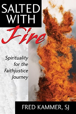 Salted With Fire: Spirituality for the Faithjustice Journey