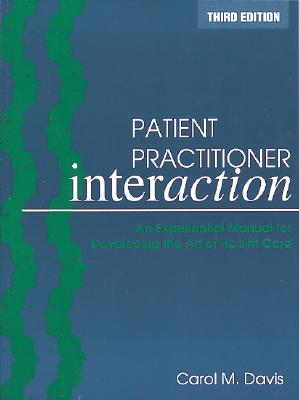 Patient Practitioner Interaction: An Experiential Manual for Developing the Art of Health Care