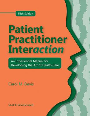 Patient Practitioner Interaction: An Experiential Manual for Developing the Art of Health Care
