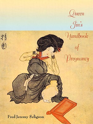 Queen Jin's Handbook of Pregnancy: Asian Secrets for Nurturing a Healthy Child Seligson, F.J.